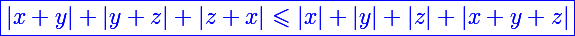 \Large \blue\boxed{|x+y|+|y+z|+|z+x|\leqslant |x|+|y|+|z|+|x+y+z|}